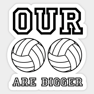 Our _ _ Are Bigger Sticker